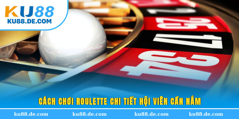 Cách chơi Roulette chi tiết hội viên cần nắm