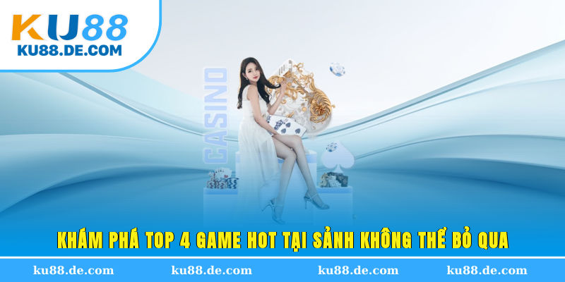Khám phá top 4 game hot tại sảnh không thể bỏ qua