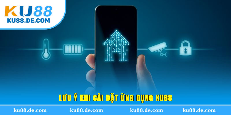Lưu ý khi cài đặt ứng dụng KU88