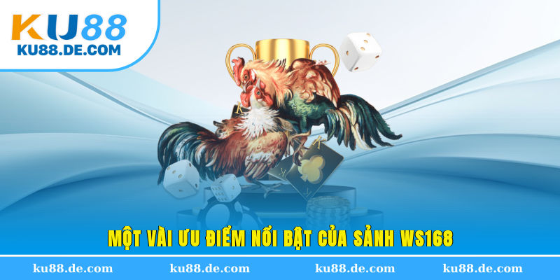 Một vài ưu điểm nổi bật của sảnh WS168