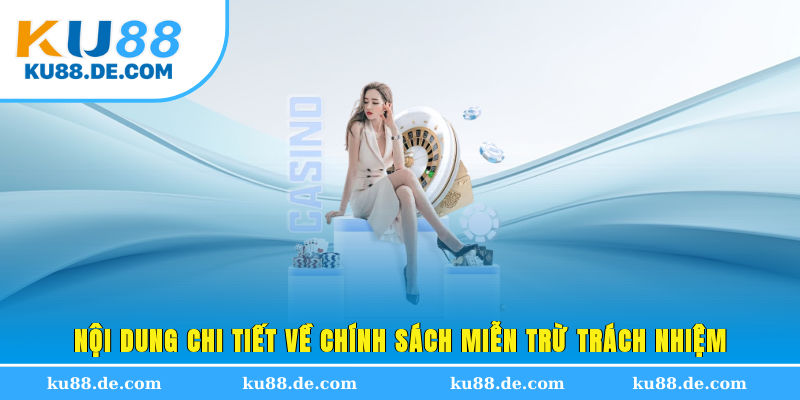 Nội dung chi tiết về chính sách miễn trừ trách nhiệm
