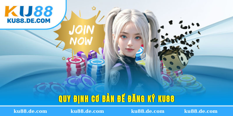 Quy định cơ bản để đăng ký KU88