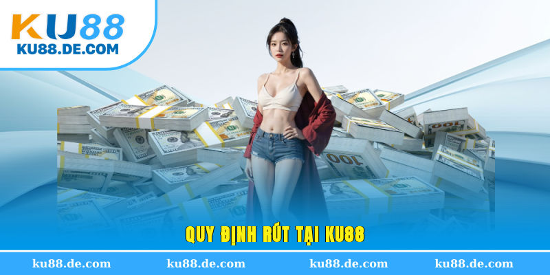 Quy định rút tại KU88