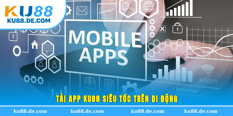 Tải app KU88 siêu tốc trên di động