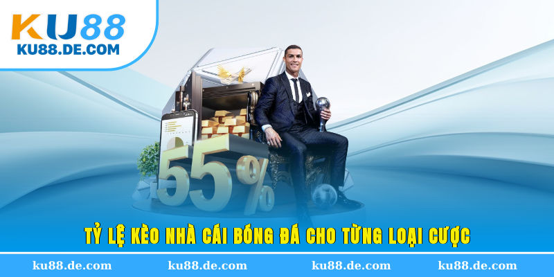 Tỷ lệ kèo nhà cái bóng đá cho từng loại cược