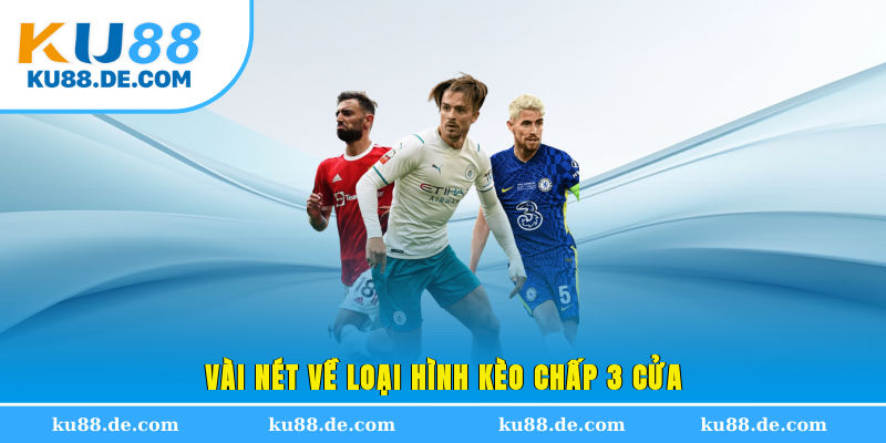 Vài nét về loại hình kèo chấp 3 cửa