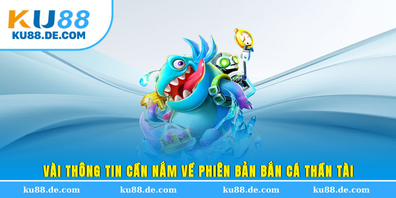 Vài thông tin cần nắm về phiên bản bắn cá Thần Tài