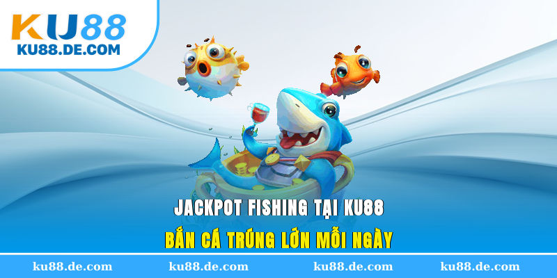 jackpot-fishing-tai-ku88